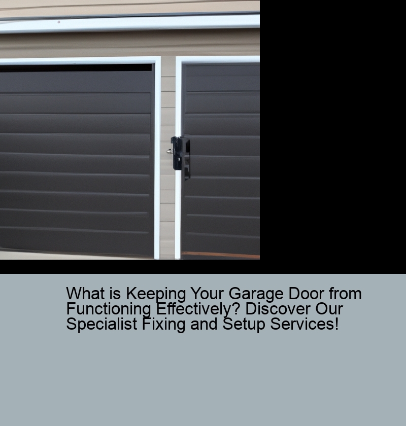 What is Keeping Your Garage Door from Functioning Effectively? Discover Our Specialist Fixing and Setup Services!
