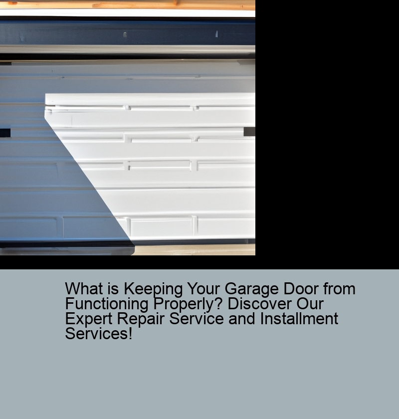 What is Keeping Your Garage Door from Functioning Properly? Discover Our Expert Repair Service and Installment Services!