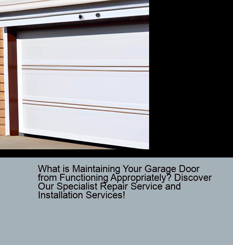 What is Maintaining Your Garage Door from Functioning Appropriately? Discover Our Specialist Repair Service and Installation Services!
