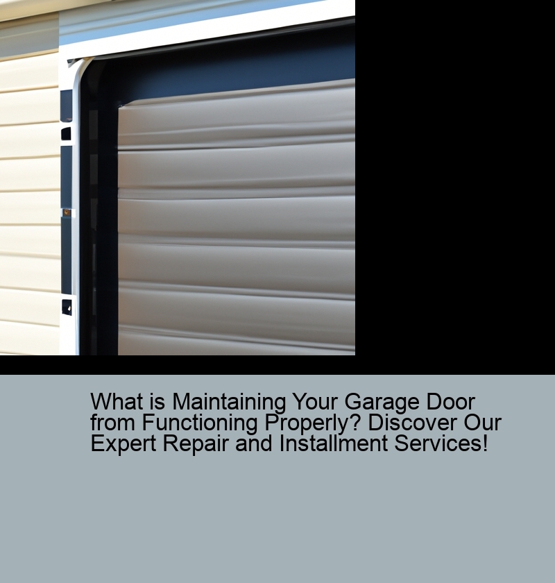 What is Maintaining Your Garage Door from Functioning Properly? Discover Our Expert Repair and Installment Services!
